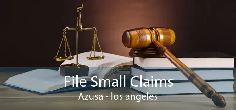 File Small Claims Azusa - los angeles