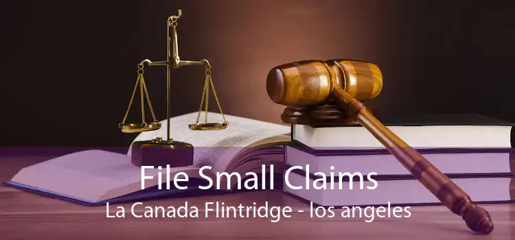 File Small Claims La Canada Flintridge - los angeles