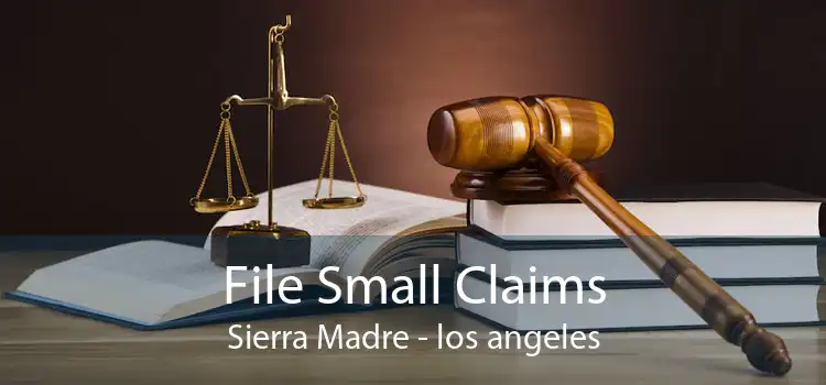 File Small Claims Sierra Madre - los angeles